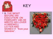 KEY B. THE NIGHT BEFORE HIS EXECUTION ON FEBRUARY 14th HE WROTE HIS LOVER A F...