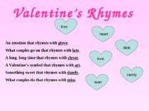 Valentine’s Rhymes An emotion that rhymes with glove. What couples go on that...