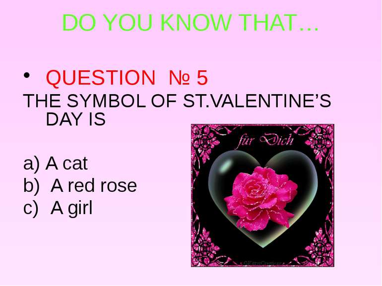 DO YOU KNOW THAT… QUESTION № 5 THE SYMBOL OF ST.VALENTINE’S DAY IS A cat A re...
