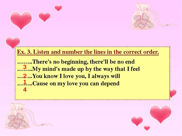 Ex. 3. Listen and number the lines in the correct order. ……..There's no begin...