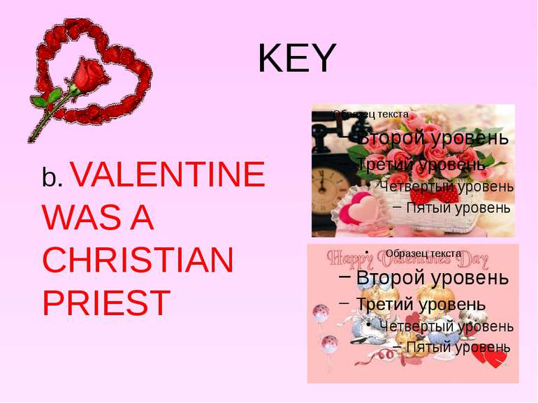 KEY b. VALENTINE WAS A CHRISTIAN PRIEST