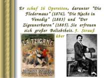 Er schuf 16 Operetten, darunter “Die Fledermaus” (1876), “Die Nacht in Venedi...