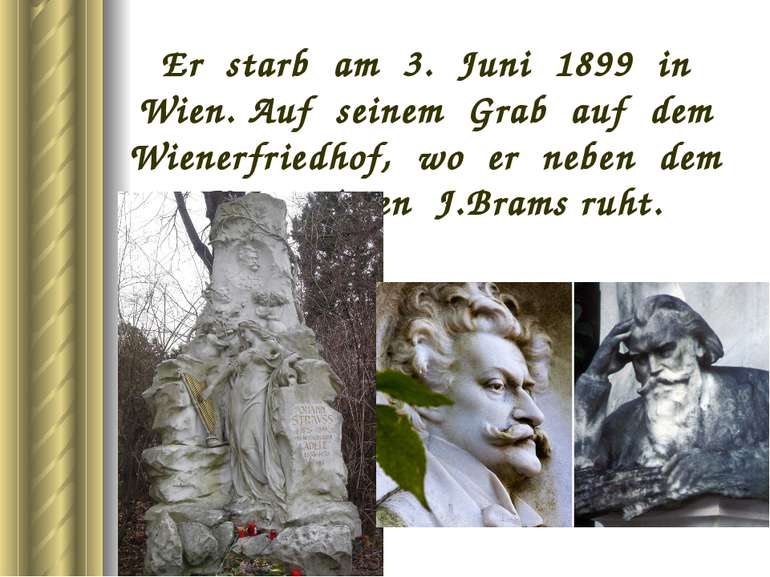 Er starb am 3. Juni 1899 in Wien. Auf seinem Grab auf dem Wienerfriedhof, wo ...