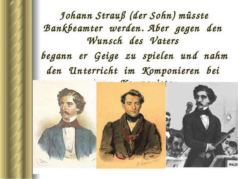 Johann Strauß (der Sohn) müsste Bankbeamter werden. Aber gegen den Wunsch des...