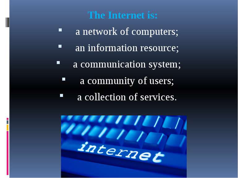The Internet is: a network of computers; an information resource; a communica...