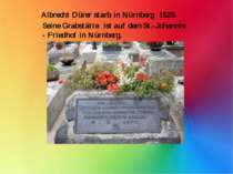 Seine Grabstätte  ist auf dem St.-Johannis - Friedhof in Nürnberg. Albrecht D...
