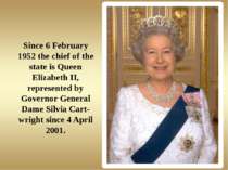 Since 6 February 1952 the chief of the state is Queen Elizabeth II, represent...