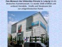Das Museum der bildenden Künste in Leipzig ist ein deutsches Kunstmuseum. Es ...