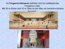 Im Pergamon-Museum befindet sich der weltbekannte Pergamon-Altar.  Mit 35 m B...