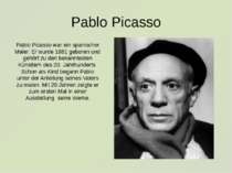 Pablo Picasso Pablo Picasso war ein spanischer Maler. Er wurde 1881 geboren u...