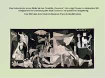 Das bekannteste seiner Bilder ist das Gemälde „Guernica“. Hier zeigt Picasso ...