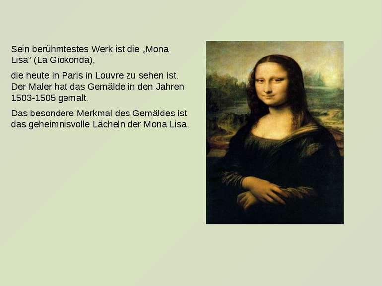 Sein berühmtestes Werk ist die „Mona Lisa“ (La Giokonda), die heute in Paris ...