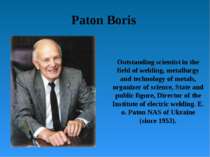 Paton Boris Outstanding scientist in the field of welding, metallurgy and tec...