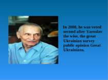 In 2008, he was voted second after Yaroslav the wise, the great Ukrainian sur...
