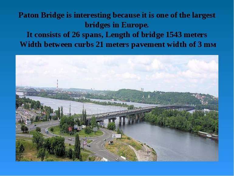 Paton Bridge is interesting because it is one of the largest bridges in Europ...