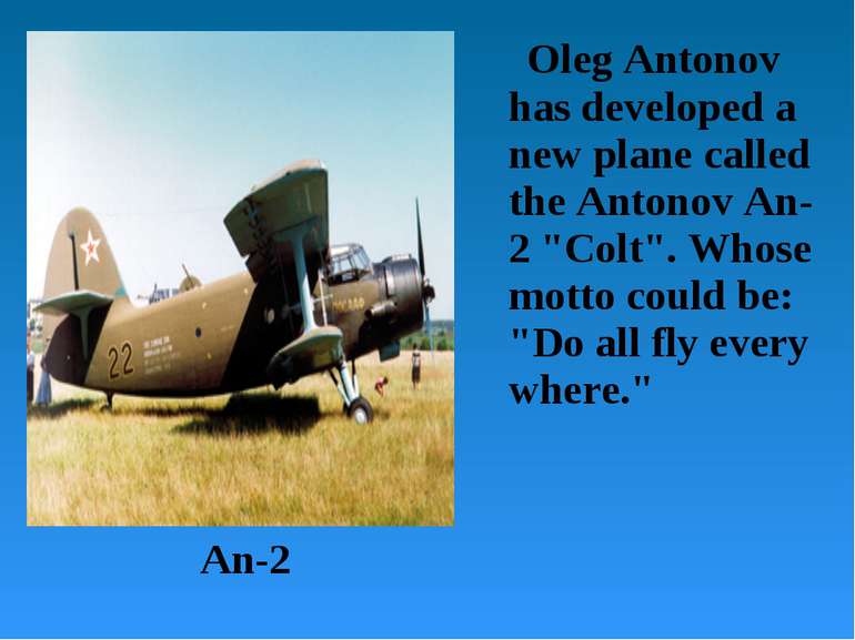 Oleg Antonov has developed a new plane called the Antonov An-2 "Colt". Whose ...