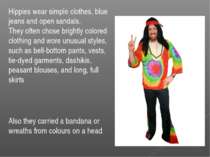 Hippies wear simple clothes, blue jeans and open sandals. They often chose br...