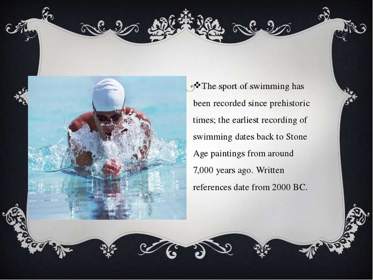 The sport of swimming has been recorded since prehistoric times; the earliest...