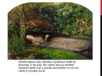 Ophelia depicts lady Ophelia's mysterious death by drowning. In the play, the...