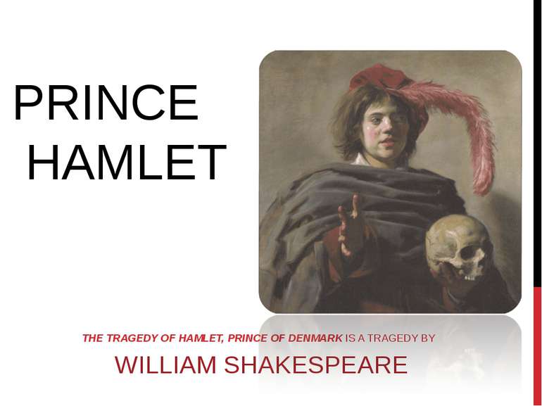 THE TRAGEDY OF HAMLET, PRINCE OF DENMARK IS A TRAGEDY BY  WILLIAM SHAKESPEARE...