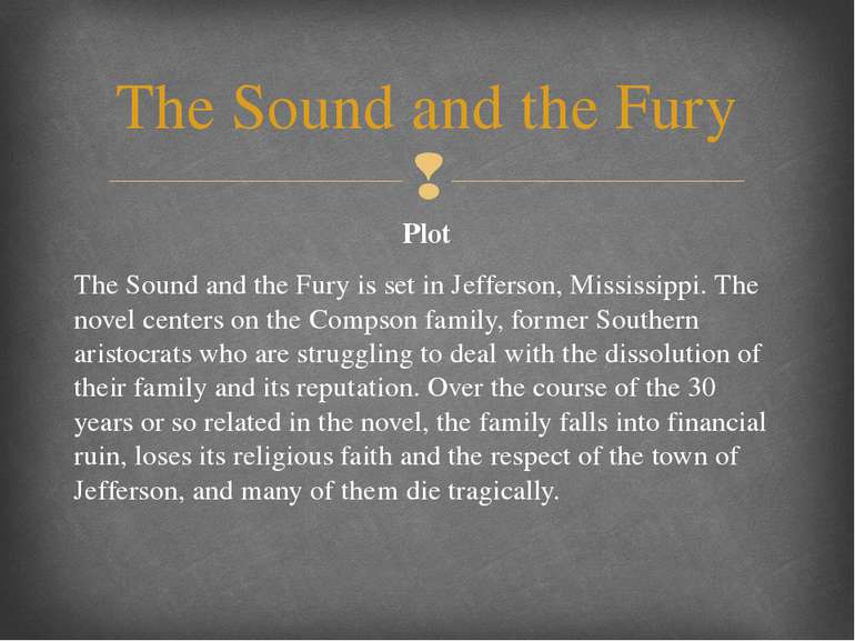 Plot The Sound and the Fury is set in Jefferson, Mississippi. The novel cente...