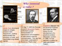 Who invented a radio ? Nikola Tesla developed means to reliably produce radio...