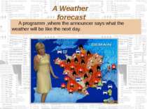 A programm ,where the announcer says what the weather will be like the next d...