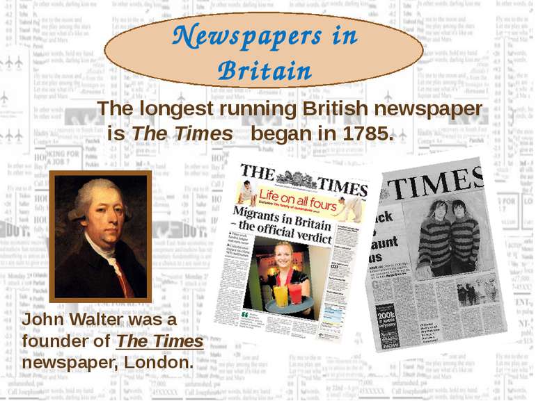 The longest running British newspaper is The Times began in 1785. John Walter...