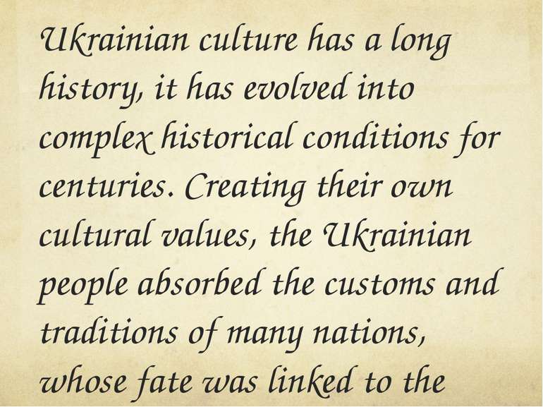 Ukrainian culture has a long history, it has evolved into complex historical ...