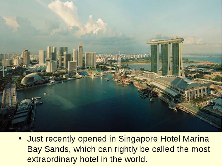 Just recently opened in Singapore Hotel Marina Bay Sands, which can rightly b...