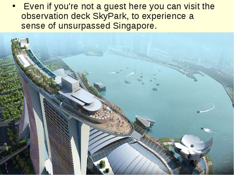 Even if you're not a guest here you can visit the observation deck SkyPark, t...