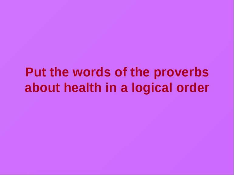 Put the words of the proverbs about health in a logical order