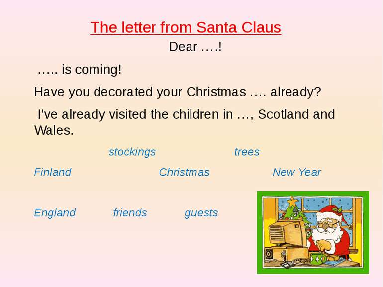 The letter from Santa Claus Dear ….!  ….. is coming! Have you decorated your ...