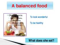 A balanced food To look wonderful To be healthy What does she eat?