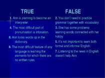 TRUE FALSE 1. Ann is planning to become an interpreter. 4. The most difficult...