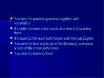 You need to practice grammar together with vocabulary It’s better to learn a ...