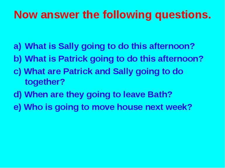 Now answer the following questions. What is Sally going to do this afternoon?...