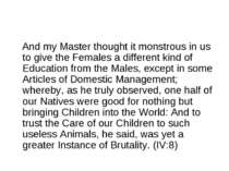 And my Master thought it monstrous in us to give the Females a different kind...