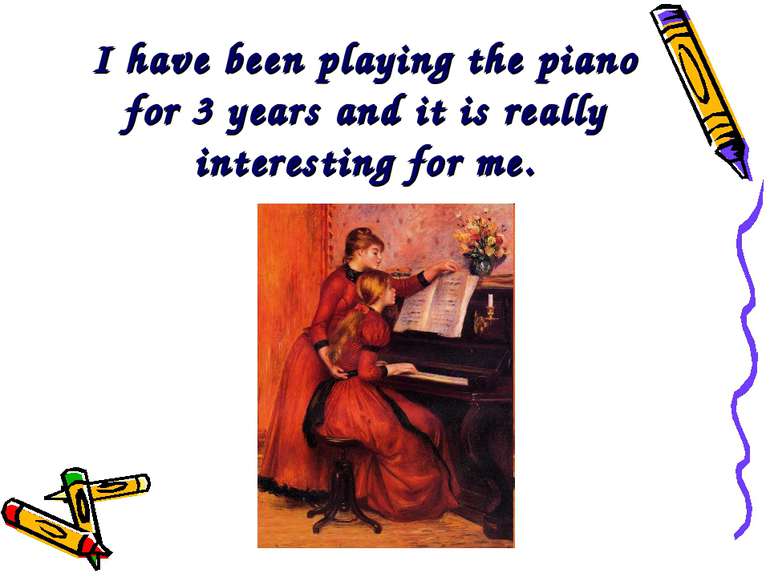 I have been playing the piano for 3 years and it is really interesting for me.