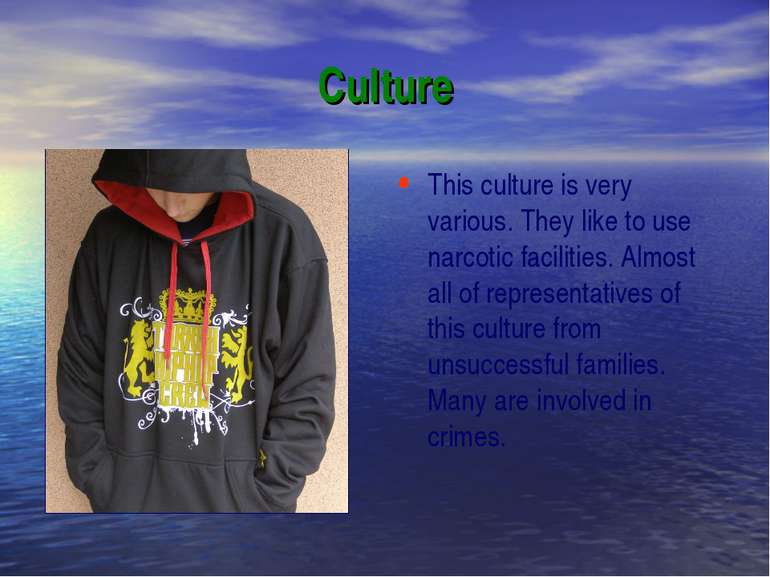 Culture This culture is very various. They like to use narcotic facilities. A...