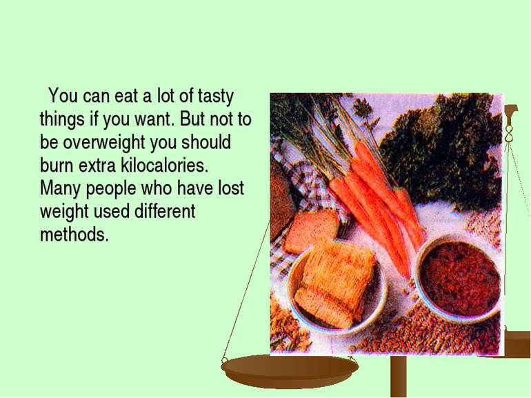 You can eat a lot of tasty things if you want. But not to be overweight you s...