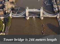 Tower bridge is 244 meters length