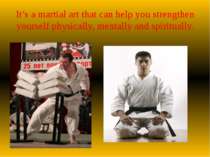 It’s a martial art that can help you strengthen yourself physically, mentally...