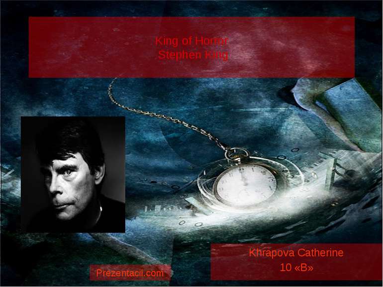 King of Horror Stephen King Khrapova Catherine 10 «B» Prezentacii.com