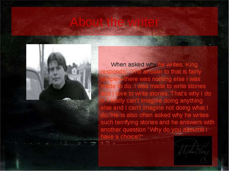 About the writer When asked why he writes, King responds: "The answer to that...