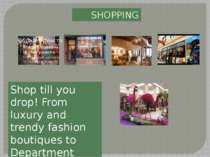 SHOPPING Shop till you drop! From luxury and trendy fashion boutiques to Depa...