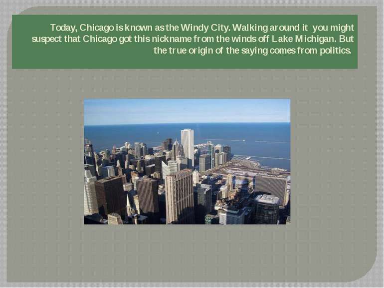 Today, Chicago is known as the Windy City. Walking around it you might suspec...