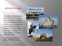 MOSCOW is the capitol. Chronicles first mentioned Moscow in 1147. It was a li...