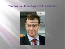 The Russian President is D.A.Medvedev