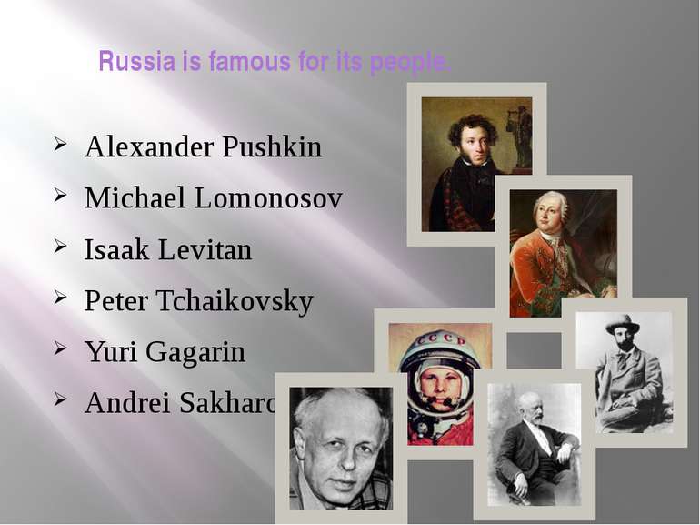 Russia is famous for its people. Alexander Pushkin Michael Lomonosov Isaak Le...
